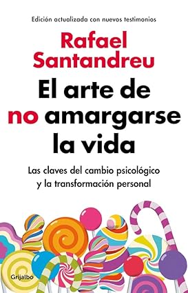 El arte de no amargarse. las claves del cambio psicológico y la transformación personal
