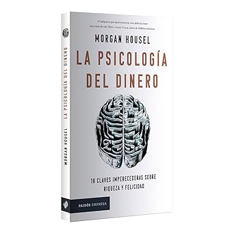 La psicología del dinero, 18 claves imperecederas sobre riqueza y felicidad