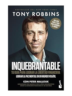 Inquebrantable. tu guía para lograr la libertad financiera