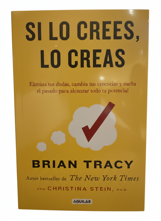 Si lo crees, lo creas. Elimina tus dudas, cambia tus creencias y suelta el pasado para alcanzar todo tu potencial.